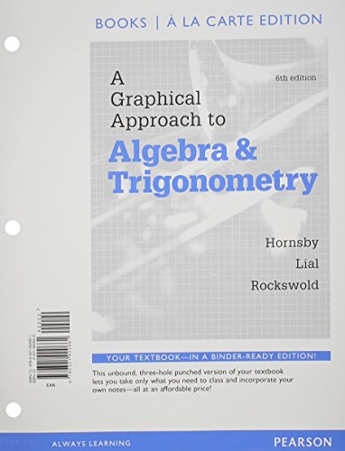 A Graphical Approach to Algebra and Trigonometry, Books a La Carte Edition (6th Edition), by John Hornsby