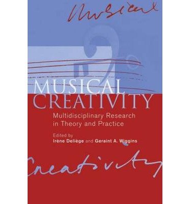 [(Musical Creativity: Multidisciplinary Research in Theory and Practice)] [Author: Irene Deliege] published on (May, 2014)