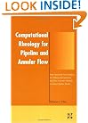 Computational Rheology for Pipeline and Annular Flow: Non-Newtonian Flow Modeling for Drilling and Production, and Flow Assurance Methods in Subsea Pipeline Design