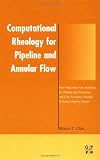 Computational Rheology for Pipeline and Annular Flow: Non-Newtonian Flow Modeling for Drilling and Production, and Flow Assurance Methods in Subsea Pipeline Design