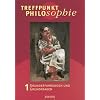 Treffpunkt Philosophie 1: Grunderfahrungen und Grundfragen. Philosophieunterricht - Sekundarstufe II