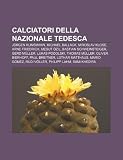 Calciatori della Nazionale tedesca: Jürgen Klinsmann, Michael Ballack, Miroslav Klose, Arne Friedrich, Mesut Özil, Bastian Schweinsteiger (Italian Edition)