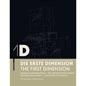 1D - Die erste Dimension - 1D - The First Dimension: Zeichnen und Wahrnehmen - Ein Arbeitsbuch für Gestalter / Drawing and Perception - A Workbook fo