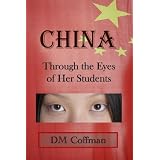 China Through the Eyes of Her Students: A rare glimpse of life in China through personal journals of Chinese university students ~ DM Coffman