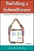 Building a Schoolhouse: Laying the Foundation for Success, Volume 2
