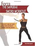 Forza The Samurai Sword Workout: Kick Butt and Get Buff with High-Intensity Sword Fighting Moves