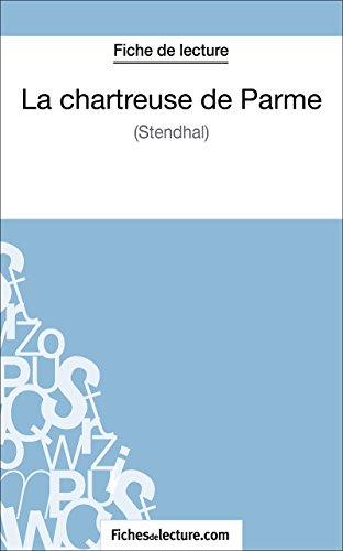La chartreuse de Parme de Stendhal (Fiche de lecture): Analyse complète de l'oeuvre (French Edition)