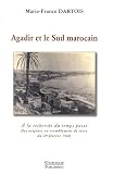 Agadir et le Sud marocain : A la recherche du temps pass� - Des origines au tremblement de terre du 29 f�vrier 1960