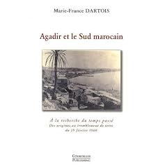 Agadir et le Sud marocain : A la recherche du temps pass� - Des origines au tremblement de terre du 29 f�vrier 1960