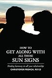 How To Get Along With All Those Sun Signs: Finding Harmony in All Your Relationships