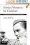 Soviet Women in Combat: A History of Violence on the Eastern Front