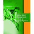 Competency Management for the Emergency Department by Adrianne E. Avillion, Barbara A. Brunt, Gwen A. Valois, and Jane G. Alberico