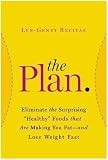 BY Lyn Genet Recitas: THE PLAN (The Plan) Eliminate the Surprising "Healthy" Foods That Are Making You Fat--and Lose Weight Fast by Lyn-Genet Recitas (Jan 1, 2013) (THE PLAN)