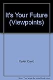 It's your future