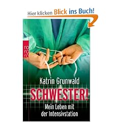 Schwester!: Mein Leben mit der Intensivstation: Vom Leben mit der Intensivstation