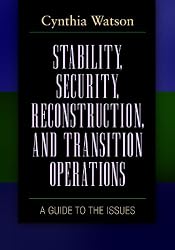Stability, Security, Reconstruction, and Transition Operations: A Guide to the Issues (Praeger Security International)