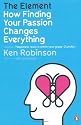 The Element: How Finding Your Passion Changes Everything