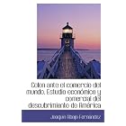 Click here to buy Colon ante el comercio del mundo. Estudio económico y comercial del descubrimiento... by Joaquín Abajo Fernández.