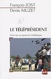 Le Téléprésident : Essai sur un pouvoir médiatique