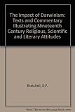 The impact of Darwinism : texts and commentary illustrating nineteenth century religious, scientific and literary attitudes