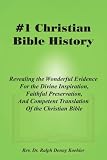 #1 Christian Bible History: Revealing the Wonderful Evidence For the Divine Inspiration, Faithful Preservation, And Competent Translation Of the Christian Bible
