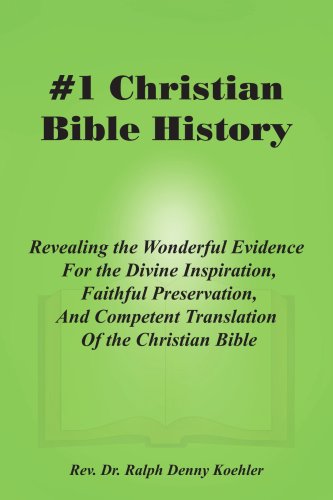 #1 Christian Bible History: Revealing the Wonderful Evidence For the Divine Inspiration, Faithful Preservation, And Competent Translation Of the Christian Bible