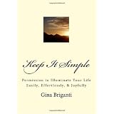 Keep It Simple: Permission to Illuminate Your Life Easily, Effortlessly, & Joyfully (Volume 1)