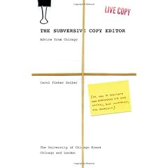 The Subversive Copy Editor: Advice from Chicago (or, How to Negotiate Good Relationships with Your Writers, Your Colleagues, and Yourself)