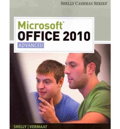 By Gary B. Shelly Microsoft Office 2010: Advanced (Shelly Cashman) (1st Edition)
