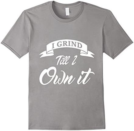 Men's I Grind Till I Own It Shirt XL Slate