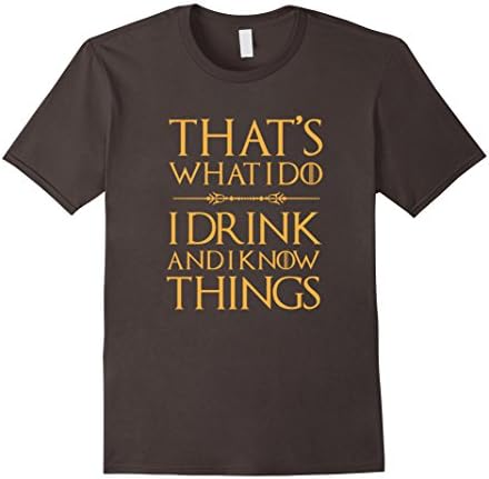 Men's That's What I Do, I Drink And I Know Things T Shirt Drinking Medium Asphalt
