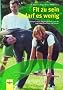 Fit zu sein bedarf es wenig: 21 Trainingseinheiten und �bungsformen f�r Kinder, Jugendliche, Erwachsene und Senioren