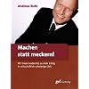 Machen statt meckern!: Mit �lean leadership zu mehr Erfolg in wirtschaftlich schwieriger Zeit