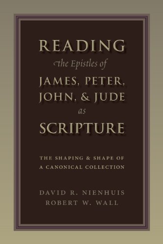 Reading the Epistles of James, Peter, John & Jude as Scripture: The Shaping and Shape of a Canonical Collection