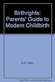 Birthrights : a parents' guide to modern childbirth