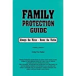 Family Protection Guide: Always the Victor Never the Victim book cover