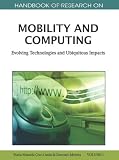 Handbook of research on mobility and computing : evolving technologies and ubiquitous impacts