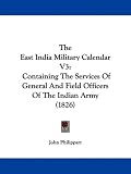 The East India Military Calendar V3: Containing The Services Of General And Field Officers Of The Indian Army (1826)