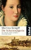 Die Schattenj&auml;gerin: Das Leben der Jakoba von Bayern Historischer Roman - Martina Kempff