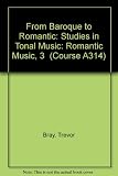 From Baroque to Romantic : studies in tonal music. Units 30-32, Romantic music III
