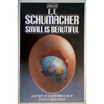 Small Is Beautiful: a Study of Economics As If People Mattered