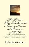 The Reason Why Traditional Nursing Homes in America SUCK: &  How Anyone Can Help Bring About the CHANGES for Every Single Nursing Home in America Today