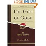 The Gist of Golf (Classic Reprint) by Harry Vardon