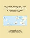 The 2011 Report on Manufacturing Turbines and Complete Steam, Hydraulic, Gas, and Wind Turbine Generator Set Units Excluding Aircraft Turbines: World Market Segmentation by City