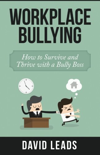 workplace bullying how to survive and thrive with a bully boss