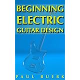 Beginning Electric Guitar Design