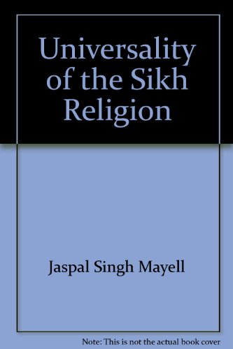 Universality of the Sikh Religion: A Guide to Understanding Sikhism and the Sikh Religion