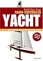 Build Your Own Radio Controlled Yacht: The Complete Step-by-step Modelling Guide
