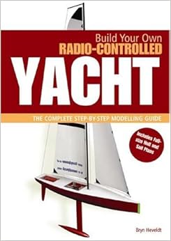 BUILD YOUR OWN RADIO CONTROLLED YACHT: The Complete Step-by-Step 