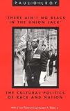 'There Ain't no Black in the Union Jack': The Cultural Politics of Race and Nation (Black Literature and Culture Series)
